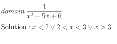 The domain of 4/(x^2-5x+6) is x<2\lor 2<x<3\lor x>3